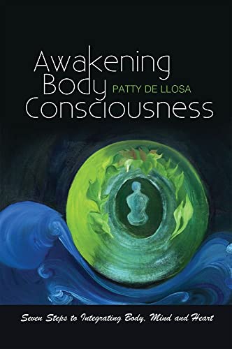Awakening Body Consciousness : Seven Steps to Integrating Body, Mind and Heart