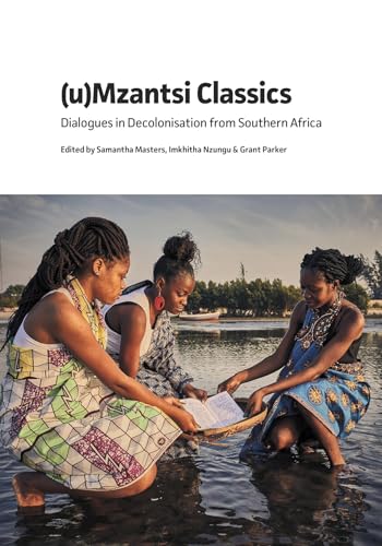 (u)Mzantsi Classics : Dialogues in Decolonisation from Southern Africa