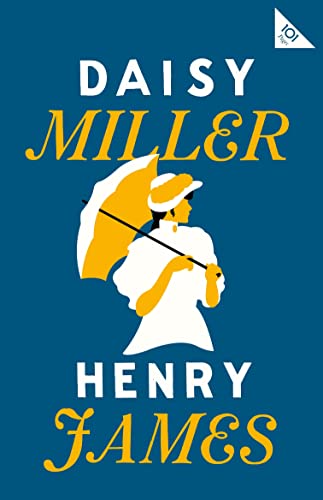 Daisy Miller (Alma Classics 101 Pages): Henry James
