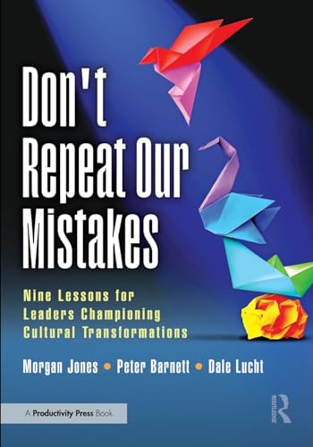 Don't Repeat Our Mistakes : Nine Lessons for Leaders Championing Cultural Transformations
