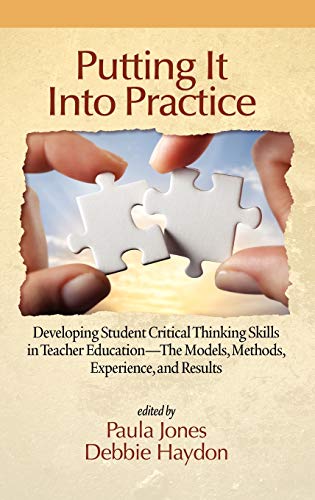 Putting It Into Practice : Developing Student Critical Thinking Skills in Teacher Education - The Models, Methods, Experience, and Results