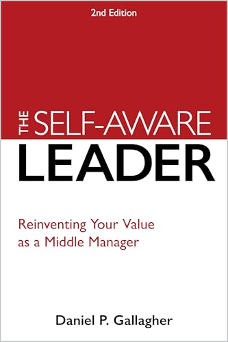 The Self-Aware Leader : A Proven Model for Reinventing Self, Others, and the Business
