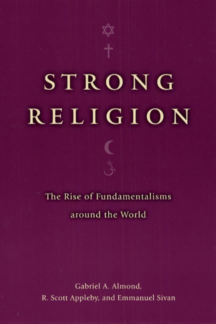 Strong Religion: The Rise of Fundamentalisms Around the World