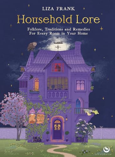 Household Lore: Folklore, Traditions and Remedies for Every Room in Your Home [Hardcover] [2025] Frank, Liza
