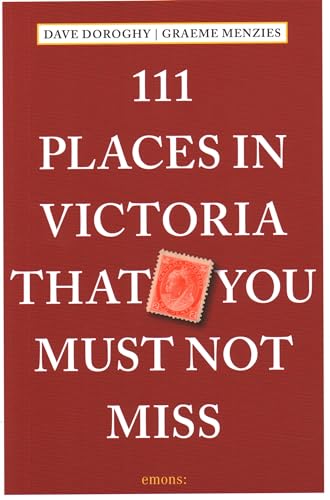 111 Places in Victoria That You Must Not Miss: Travel Guide (111 Places)