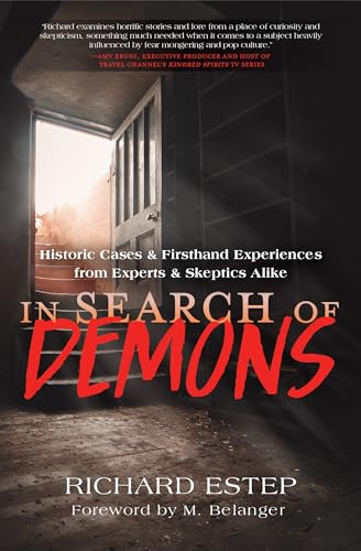 In Search of Demons : Historic Cases & Firsthand Experiences from Experts & Skeptics Alike