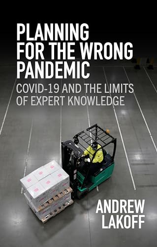 Planning for the Wrong Pandemic : Covid-19 and the Limits of Expert Knowledge