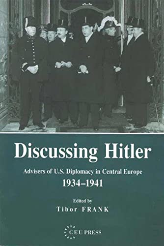 Discussing Hitler : Advisers of U.S. Diplomacy in Central Europe, 1934-41