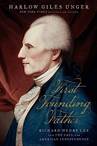First Founding Father : Richard Henry Lee and the Call for Independence