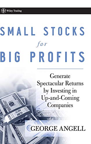 Small Stocks for Big Profits: Generate Spectacular Returns by Investing in Up-and-Coming Companies