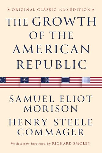 The Growth of the American Republic : Original Classic 1930 Edition