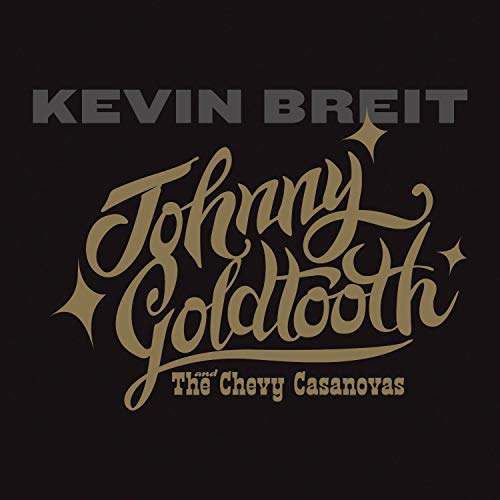 Kevin Breit - Johnny Goldtooth And The Chevy Casanovas [CD]