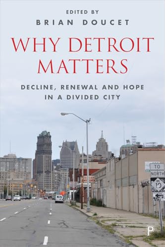 Why Detroit Matters : Decline, Renewal and Hope in a Divided City