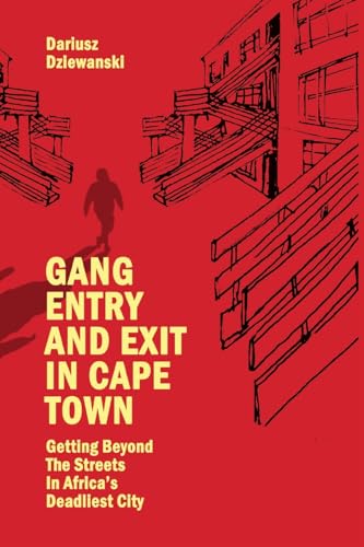 Gang Entry and Exit in Cape Town : Getting Beyond The Streets in Africa’s Deadliest City