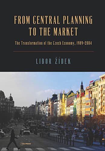 From Central Planning to the Market : Transformation of the Czech Economy 1989 – 2004