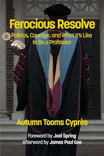 Ferocious Resolve : Politics, Courage, and What it's Like to be a Professor
