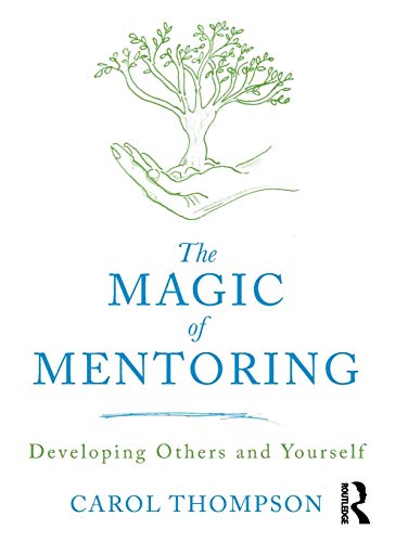 The Magic of Mentoring: Developing Others and Yourself