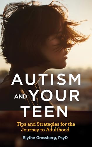 Autism and Your Teen: Tips and Strategies for the Journey to Adulthood