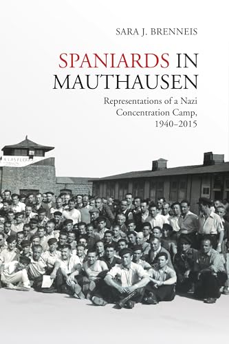 Spaniards in Mauthausen : Representations of a Nazi Concentration Camp, 1940-2015