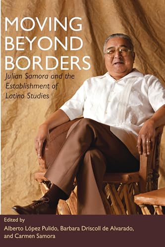 Moving Beyond Borders : Julian Samora and the Establishment of Latino Studies