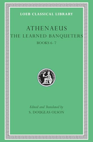 Athenaeus: The Learned Banqueters: v. 3: Books VI-VII