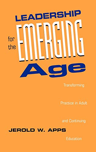 Leadership for the Emerging Age: Transforming Practice in Adult and Continuing Education