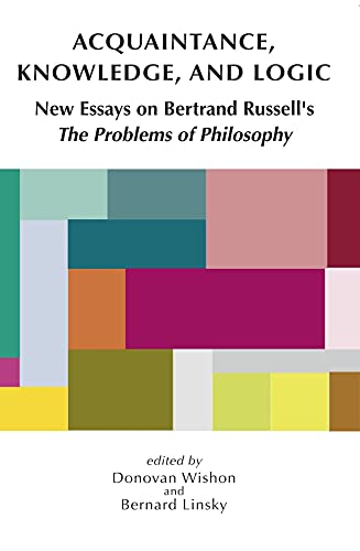 Acquaintance, Knowledge, and Logic: New Essays on Bertrand Russells "The Problems of Philosophy"