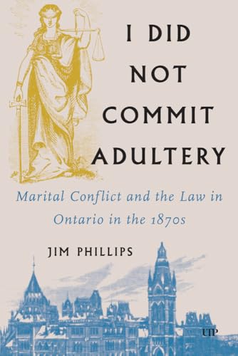 I Did not Commit Adultery : Marital Conflict and the Law in Ontario in the 1870s