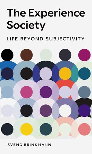 The Experience Society : Life beyond Subjectivity