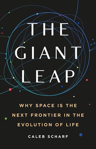 The Giant Leap : Why Space Is the Next Frontier in the Evolution of Life