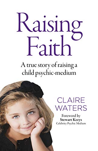 Raising Faith: A true story of raising a child psychic-medium