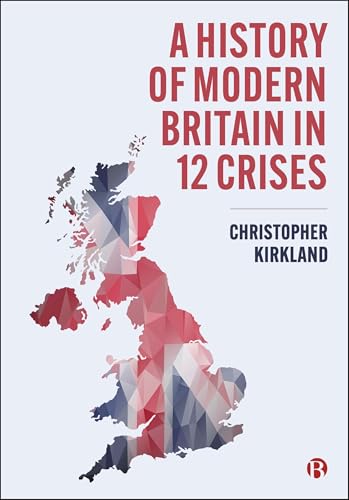 A History of Modern Britain in 12 Crises