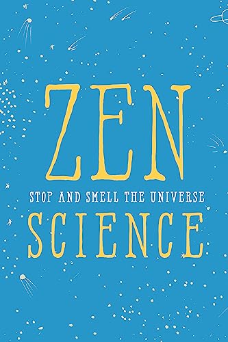 Zen Science : Stop and Smell the Universe