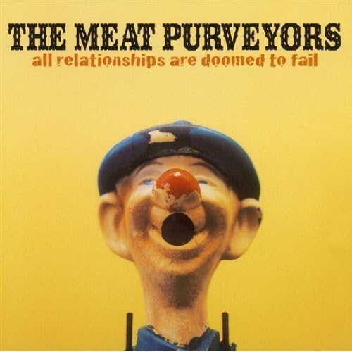 Meat Purveyors - All Relationships Are Doomed To Fail [CD]