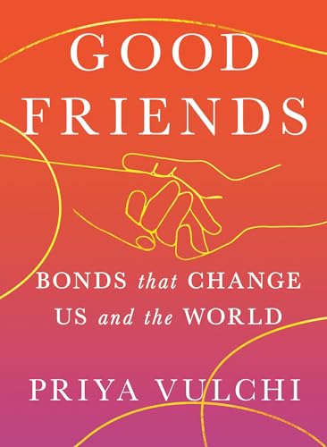 Good Friends : Bonds That Change Us and the World