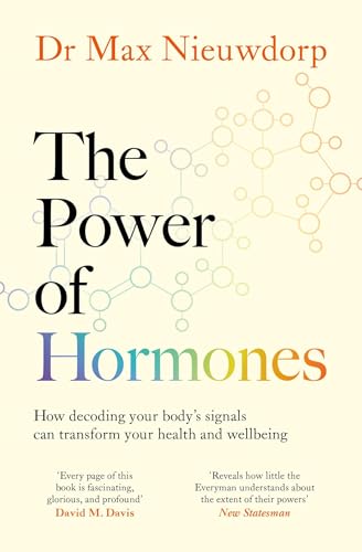 The Power of Hormones : The new science of how hormones shape every aspect of our lives