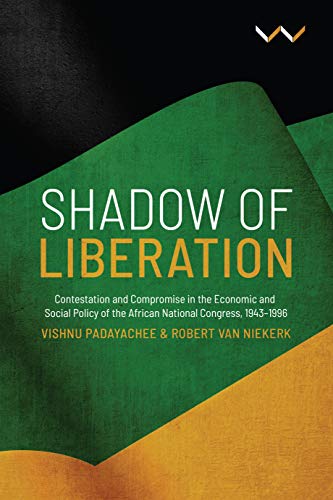 Shadow of Liberation : Contestation and Compromise in the Economic and Social Policy of the African National Congress, 1943-1996