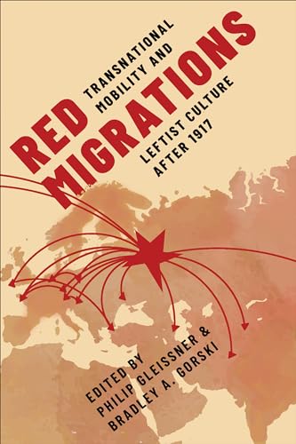 Red Migrations : Transnational Mobility and Leftist Culture After 1917
