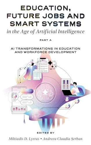 Education, Future Jobs and Smart Systems in the Age of Artificial Intelligence, Part A : AI Transformations in Education and Workforce Development