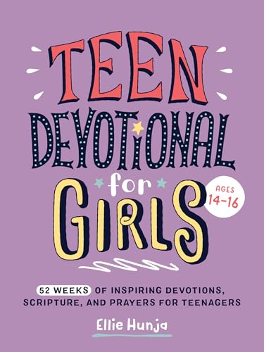 Teen Devotional for Girls : 52 Weeks of Inspiring Devotions, Scripture, and Prayers for Teenagers