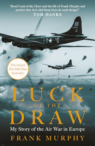 Luck of the Draw : My Story of the Air War in Europe - A NEW YORK TIMES BESTSELLER