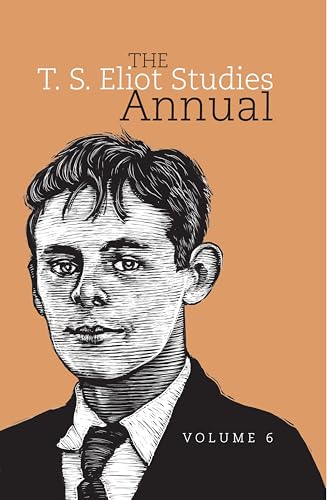 The T. S. Eliot Studies Annual : Volume 6