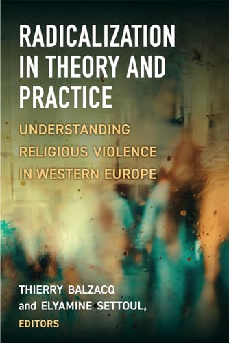 Radicalization in Theory and Practice : Understanding Religious Violence in Western Europe