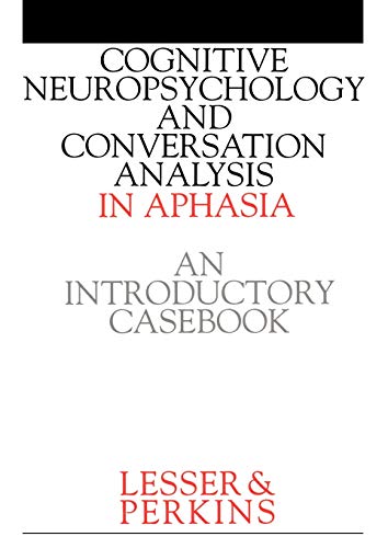 Cognitive Neuropsychology and Conversation Analysis in Aphasia: An Introductory Casebook