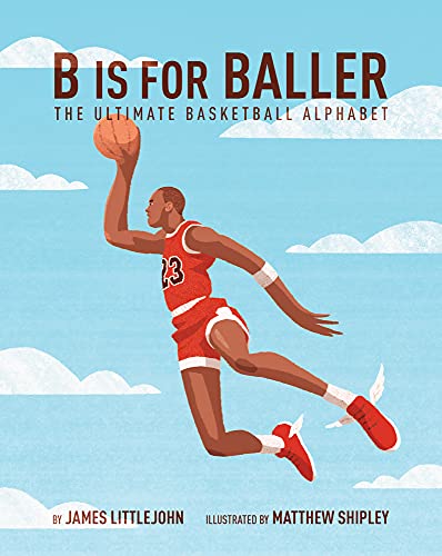 B is for Baller : The Ultimate Basketball Alphabet