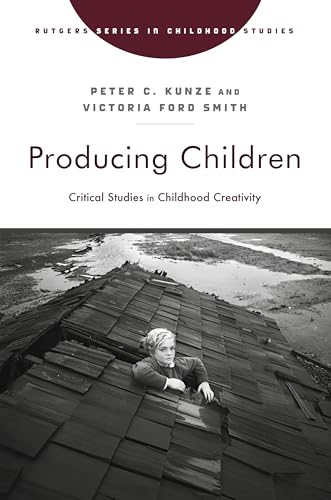 Producing Children : Critical Studies in Childhood Creativity