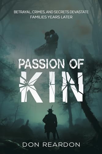 Passion of Kin: Betrayal, crimes, and secrets devastate families years later.