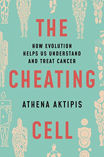 Cheating Cell, The: How Evolution Helps Us Understand and Treat Cancer