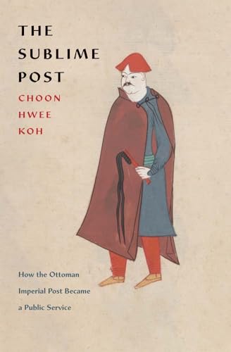 The Sublime Post : How the Ottoman Imperial Post Became a Public Service