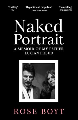 Naked Portrait : A Memoir of my Father Lucian Freud